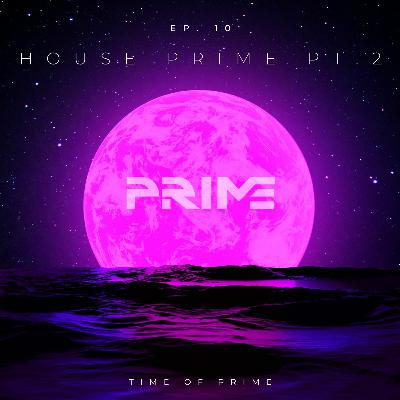 Ep. 10 House Prime Pt. 2