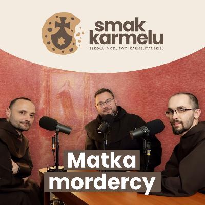 Matka mordercy (Rozmowy o Małej Teresie #3)