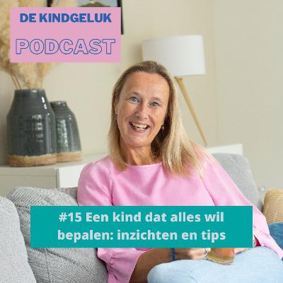 #15 Een kind dat alles wil bepalen: inzichten en tips #15 Een kind dat alles wil bepalen: inzichten en tips