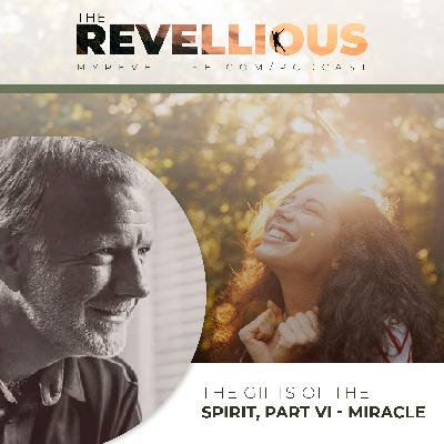 Episode 48 - The Gifts of the Spirit, Part VI - Miracles