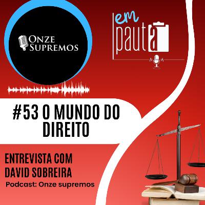 #53 O Mundo do Direito com David Sobreira #53 O Mundo do Direito com David Sobreira