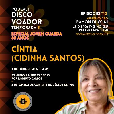 Entrevista com Cíntia (Cidinha Santos) | 60 Anos de Jovem Guarda | Disco Voador | Temporada 8 | EP10