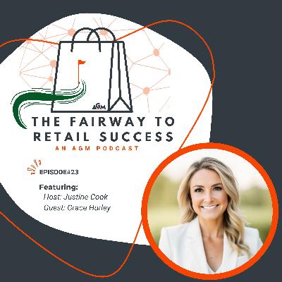 023 Leading with Purpose: Grace Hurley on Retail Success, Mentorship, and Industry Growth