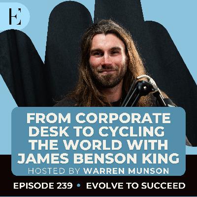 From Corporate Desk to Cycling the World, with James Benson-King