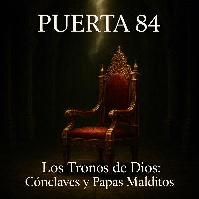 Episodio 5: Los Tronos De Dios - Cónclaves y Papas Malditos Episodio 5: Los Tronos De Dios - Cónclaves y Papas Malditos