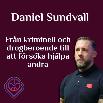 Från kriminell och drogberoende till att försöka hjälpa andra - Daniel Sundvall