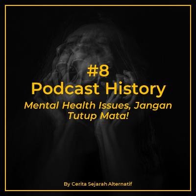 Cerita Sejarah Alternatif #8 - Mental Health Issues, Jangan Tutup Mata!