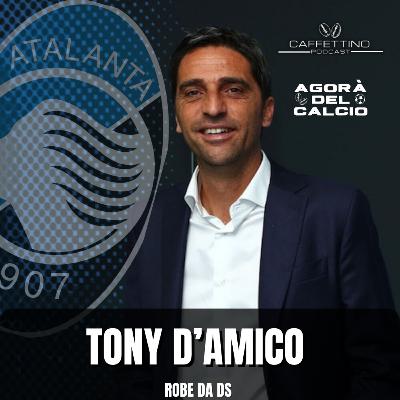 Robe da ds Ep1. scalare le vette della Serie A a 40 anni: Tony D'Amico (Direttore sportivo dell'Atalanta)
