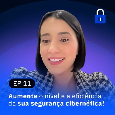Aumente o nível e a eficiência da sua segurança cibernética!