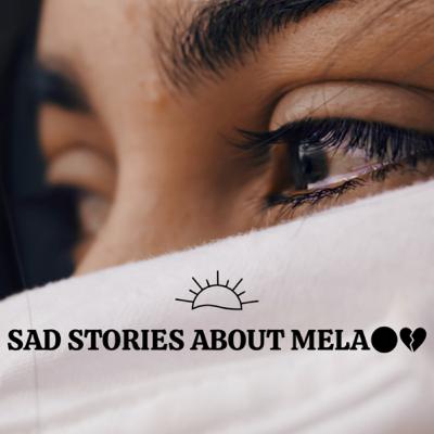 Sad stories about mela😔😭💀