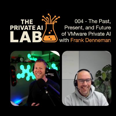 #004 - The Past, Present, and Future of VMware Private AI Services with Frank Denneman