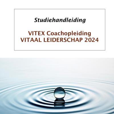Studiehandleiding VITEX Coachopleiding Vitaal Leiderschap Deel 1 t/m 3 Studiehandleiding VITEX Coachopleiding Vitaal Leiderschap Deel 1 t/m 3