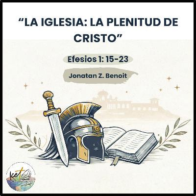La iglesia: La plenitud de Cristo - Efesios 1: 15-23