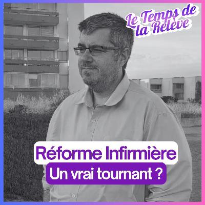 #34 : Réforme infirmière : ce que ça change vraiment pour le terrain