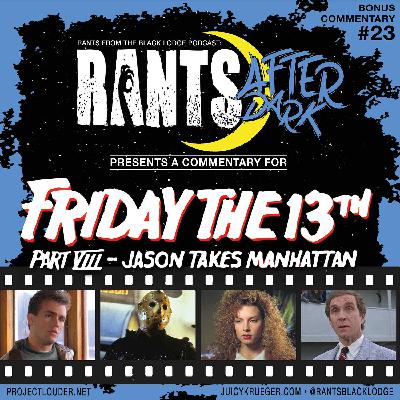 Rants After Dark: Episode 23 - Friday the 13th Part VIII: Jason Takes Manhattan (1989) Rants After Dark: Episode 23 - Friday the 13th Part VIII: Jason Takes Manhattan (1989)