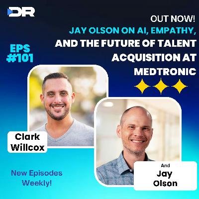 #101- Jay Olson on AI, Empathy, and the Future of Talent Acquisition at Medtronic #101- Jay Olson on AI, Empathy, and the Future of Talent Acquisition at Medtronic