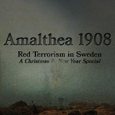#84. Christmas Special. "Amalthea 1908: Red Terrorism in Sweden" Featuring the Komintern Podcast #84. Christmas Special. "Amalthea 1908: Red Terrorism in Sweden" Featuring the Komintern Podcast
