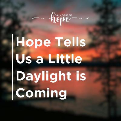 Hope Tells Us a Little Daylight is Coming EP 233 Hope Tells Us a Little Daylight is Coming EP 233