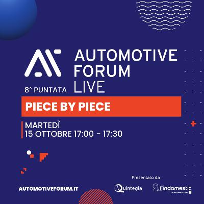 PIECE BY PIECE - Automotive Forum LIVE 2024 - ottava puntata