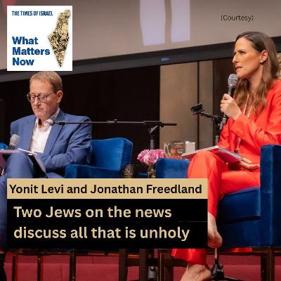 Yonit Levi and Jonathan Freedland: Two Jews on the news discuss all that is Unholy Yonit Levi and Jonathan Freedland: Two Jews on the news discuss all that is Unholy