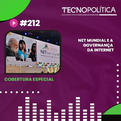 TECNOPOLÍTICA #212 - Net Mundial e a Governança da Internet