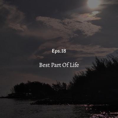 [Eps.18] Best Part Of Life