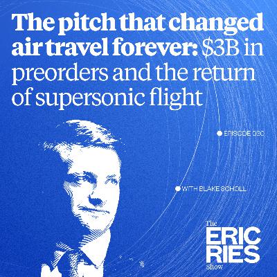 The pitch that changed air travel forever: $3B in preorders, Richard Branson’s backing, and the return of supersonic flight | Blake Scholl (Boom Supersonic)
