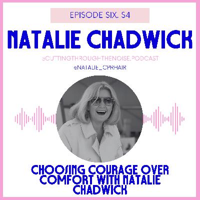 Episode Six. S4: Choosing Courage Over Comfort with Natalie Chadwick Episode Six. S4: Choosing Courage Over Comfort with Natalie Chadwick