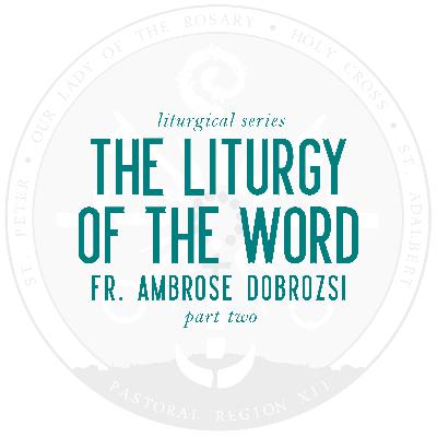Liturgical Series, Part 2: The Liturgy of the Word (w/ Fr. Ambrose Dobrozsi)