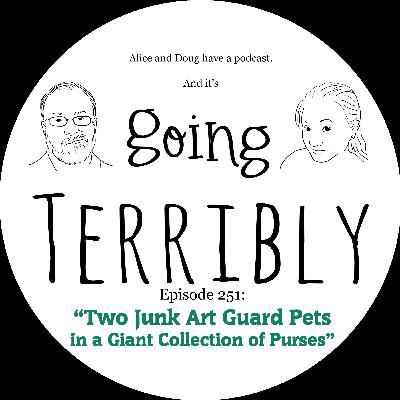 Ep. 251: Two Junk Art Guard Pets in a Giant Collection of Purses