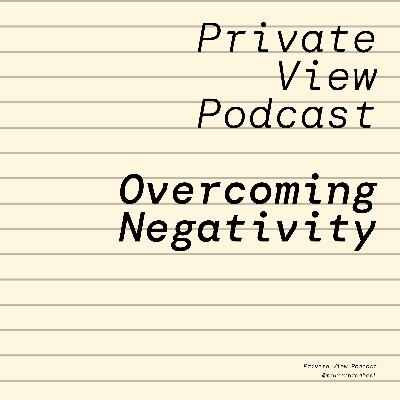 Private View Podcast | Overcoming Negativity