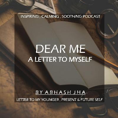#26 | Dear Me - A Letter to Myself | Inspiring & Calming Podcast by Abhash Jha | Poetry Compilation | Hindi