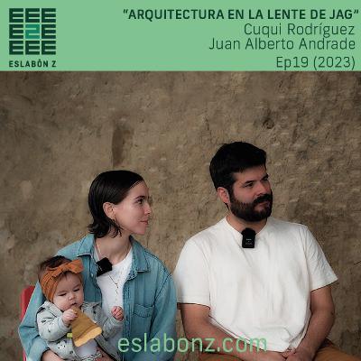 Arquitectura a Través de la Lente de JAG | Juan Alberto Andrade y Cuqui Rodríguez - Eslabón z ep19