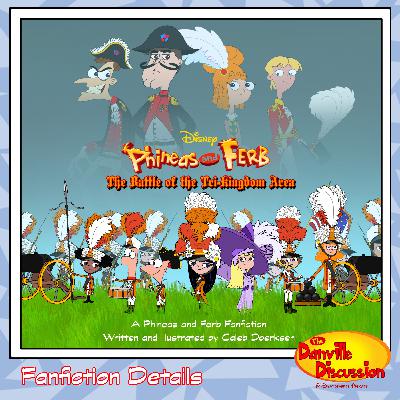 20b. Phineas and Ferb: The Battle of the Tri-Kingdom Area Fanfiction DETAILS & MORE!
