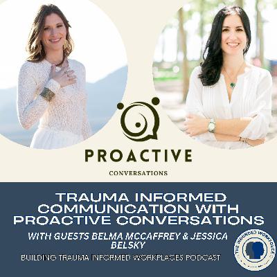 Trauma Informed Communication with Proactive Conversations featuring Belma McCaffrey & Jessica Belsky Trauma Informed Communication with Proactive Conversations featuring Belma McCaffrey & Jessica Belsky