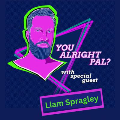 You alright pal? With Liam Spragley