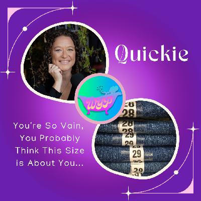 QUICKIE: You're So Vain, You Probably Think This Size is About You...