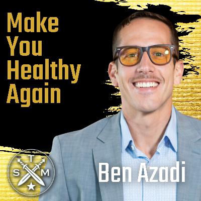 EP237: Ben Azadi – Make You Healthy Again EP237: Ben Azadi – Make You Healthy Again