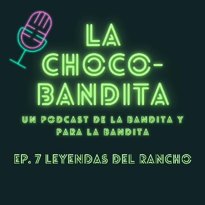Ep. 7.- Leyendas del Rancho Ep. 7.- Leyendas del Rancho