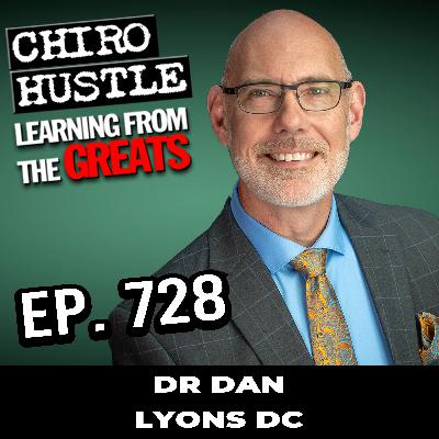 Chiropractic Philosophy and Gonstead Technique - with Dr Dan Lyons DC - Chiro Hustle Podcast 728
