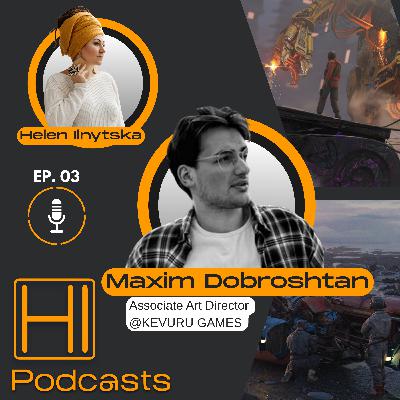 HI Podcasts #03 — Maxim Dobroshtan — Від джуна до арт директора: шлях в індустрії