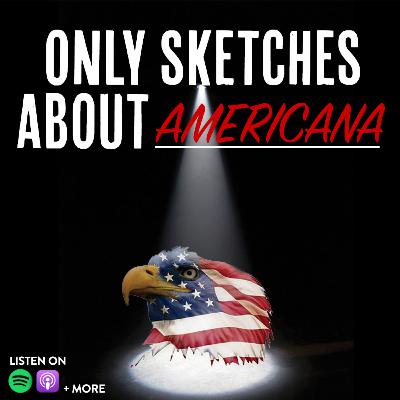 Only Sketches About Americana Only Sketches About Americana