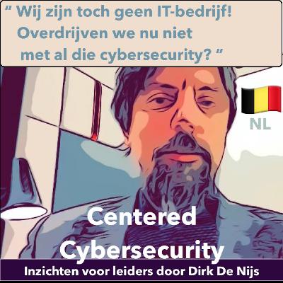 "  Wij zijn geen IT-bedrijf! Overdrijven we nu niet met al die cybersecurity?  "