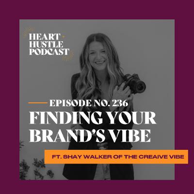 #236 - Finding Your Brand's Vibe ft. Shay Walker of The Vibe Creative