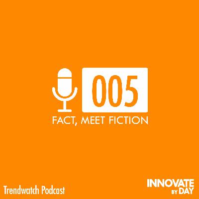 Trendwatch 005: Fact, Meet Fiction Trendwatch 005: Fact, Meet Fiction
