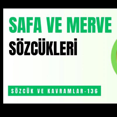 SAFA VE MERVE SÖZCÜKLERİ