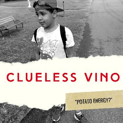 Clueless Vino, Episode 23: "Potato Energy?" Clueless Vino, Episode 23: "Potato Energy?"