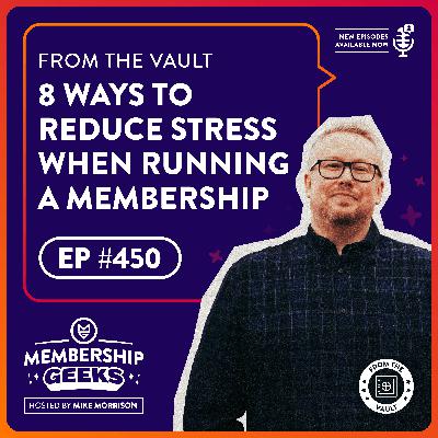 450 - From The Vault: 8 Ways to Reduce Stress When Running a Membership 450 - From The Vault: 8 Ways to Reduce Stress When Running a Membership