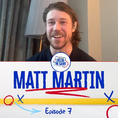 EP 07: Matt Martin on NHL Longevity & Identity Line Culture | Inside The Game with Pierre McGuire