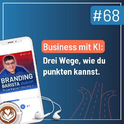 #68: Business im KI-Zeitalter: Drei Wege, wie du in Zukunft punktest #68: Business im KI-Zeitalter: Drei Wege, wie du in Zukunft punktest